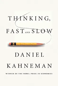 Thinking, Fast and Slow - Daniel Kahneman