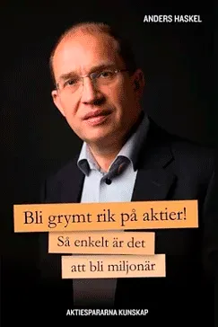 Bli grymt rik på aktier! - Anders Haskel