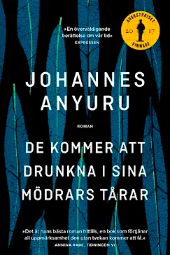 De kommer drunkna i sina mödrars tårar - Johannes Anyuru