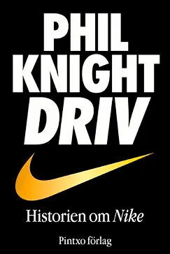 Driv: Historien om Nike Driv: Historien om Nike - Phil Knight