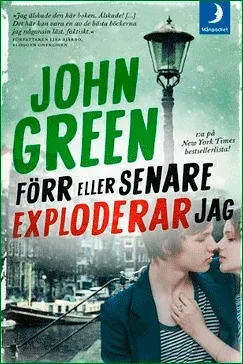 Förr eller senare exploderar jag - John Green