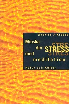 Minska din stress med meditation - Andries J. Kroese