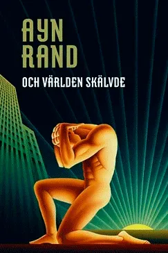 Och världen skälvde - Ayn Rand