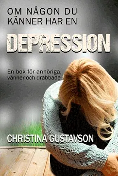 Om någon du känner har en depression - Christina Gustavson