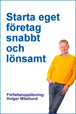 Starta eget företag snabbt och lönsamt - Holger Wästlund
